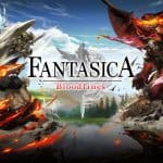 FANTASICA: Bloodlines เกม RPG สุดแฟนตาซี เปิดท้าความฟินพร้อมกันทั่วโลกแล้ววันนี้